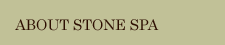 ABOUT STONE SPA